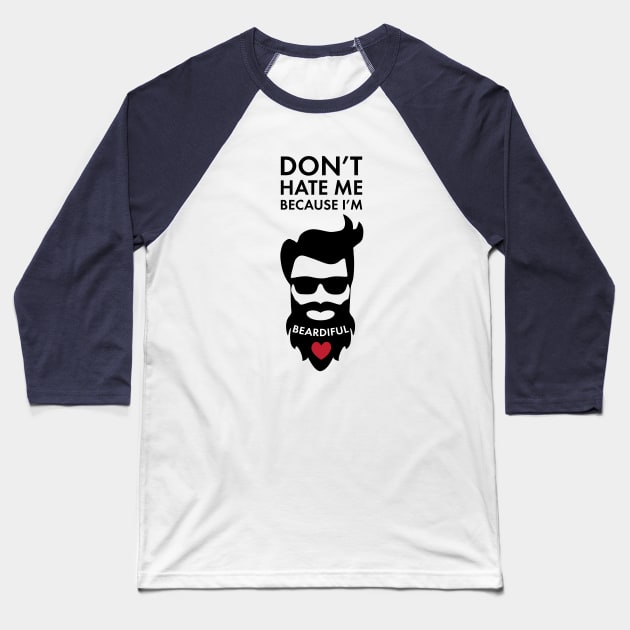 Don't Hate Me Because I'm Beardiful! Funny Beard Lover Apparel Baseball T-Shirt by teemaniac